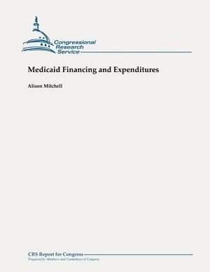 Medicaid Financing and Expenditures by Alison Mitchell