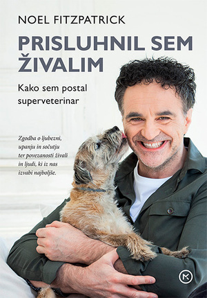 Prisluhnil sem živalim : kako sem postal superveterinar by Noel Fitzpatrick