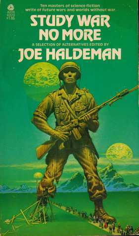 Study War No More: A Selection of Alternatives by Harlan Ellison, Mack Reynolds, Isaac Asimov, Alec Effinger, Ben Bova, Damon Knight, Harry Harrison, William Nabors, Poul Anderson, Joe Haldeman