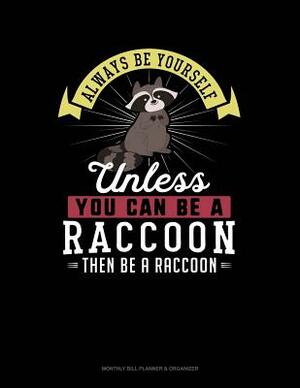 Always Be Yourself Unless You Can Be a Raccoon Then Be a Raccoon: 6 Columns Columnar Pad by Blue Cloud Novelty