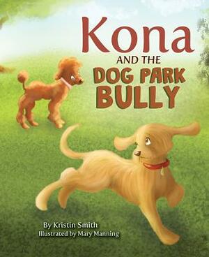 Kona and the Dog Park Bully by Kristin Smith