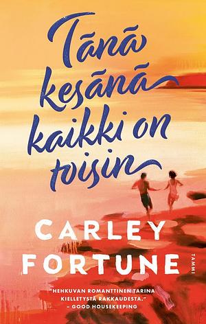 Tänä kesänä kaikki on toisin by Carley Fortune