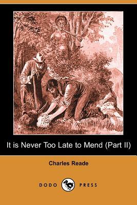 It Is Never Too Late to Mend (Part II) (Dodo Press) by Charles Reade