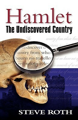 Hamlet: The Undiscovered Country by Steve Roth