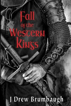 Fall of the Western Kings by J. Drew Brumbaugh