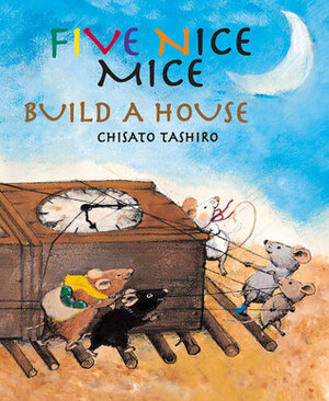 Five Nice Mice Build a House by Chisato Tashiro