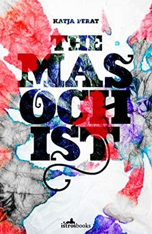 The Masochist by Katja Perat