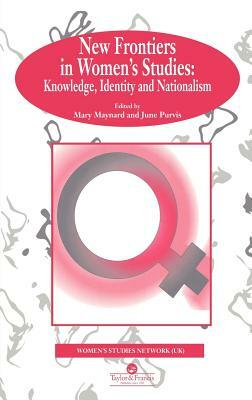 New Frontiers In Women's Studies: Knowledge, Identity And Nationalism by June Purvis, Mary Maynard