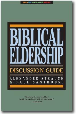 Biblical Eldership Discussion Guide by Paul Santhouse, Alexander Strauch