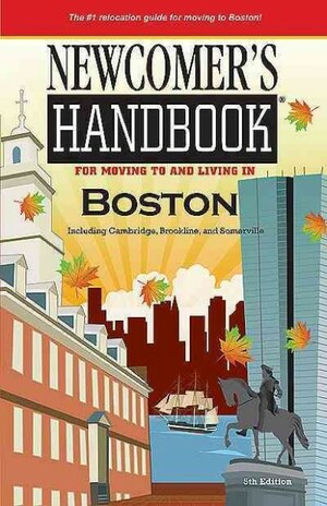 Newcomer's Handbook for Moving to and Living in Boston: Including Cambridge, Brookline, and Somerville by Kyle Therese Cranston