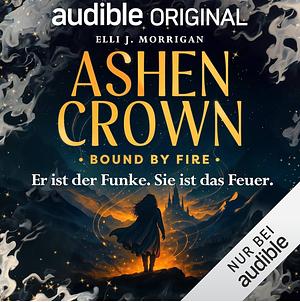 Bound by fire: Ashen crown Band 1 by Elli J. Morrigan