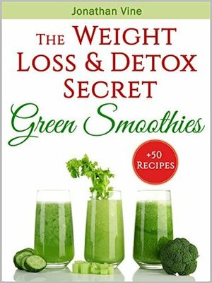 Green Smoothies: The Weight Loss & Detox Secret: 50 Recipes for a Healthy Diet (Special Diet Cookbooks & Vegetarian Recipes Collection Book 3) by Jonathan Vine, Tali Carmi