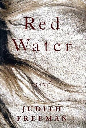 Red Water: A novel by Judith Freeman, Judith Freeman