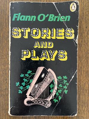 Stories and Plays by Flann O'Brien