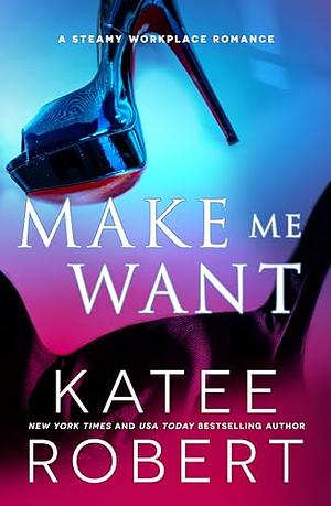 Make Me Want by Katee Robert
