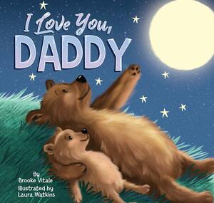 I Love You, Daddy by Brooke Vitale