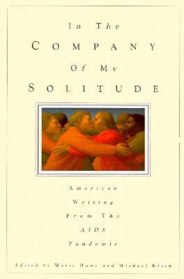 In the Company of My Solitude: American Writing from the AIDS Pandemic by Marie Howe, Michael Klein