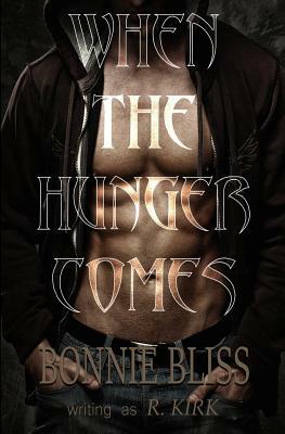 When the Hunger Comes by Bonnie Bliss, R. Kirk