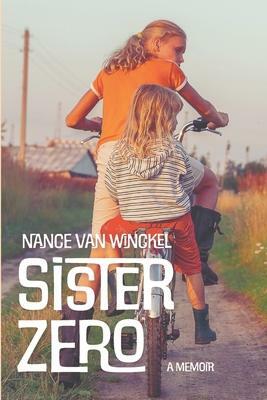 Sister Zero: A Memoir by Nance Van Winckel