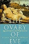 The Ovary of Eve: Egg and Sperm and Preformation by Clara Pinto Correia