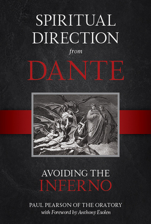 Spiritual Direction from Dante, Volume 1: Avoiding the Inferno by Paul Pearson