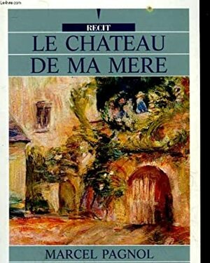 Le Chateau de Ma Mere (Large Print, in French) by Marcel Pagnol