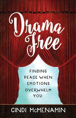Drama Free: Finding Peace When Emotions Overwhelm You by Cindi McMenamin