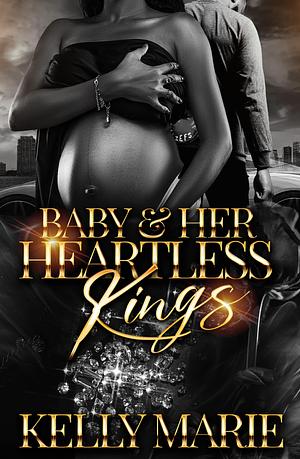 Baby & Her Heartless Kings by Kelly Marie, Kelly Marie