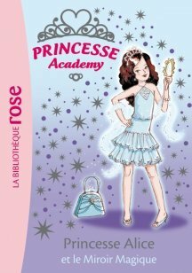 Princesse Academy Tome 04 - Princesse Alice et le Miroir Magique by Vivian French