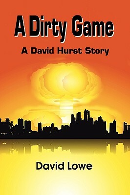 A Dirty Game: A David Hurst Story by David Lowe