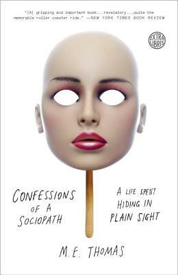 Confessions of a Sociopath: A Life Spent Hiding in Plain Sight by M.E. Thomas
