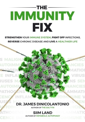 The Immunity Fix: Strengthen Your Immune System, Fight Off Infections, Reverse Chronic Disease and Live a Healthier Life by James DiNicolantonio, Siim Land