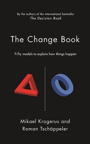 The Change Book: Fifty models to explain how things happen by Mikael Krogerus, Mikael Krogerus, Roman Tschäppeler
