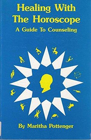 Healing with the Horoscope: A Guide to Counseling by Maritha Pottenger