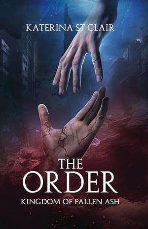 The Order: Kingdom of Fallen Ash by Katerina St Clair