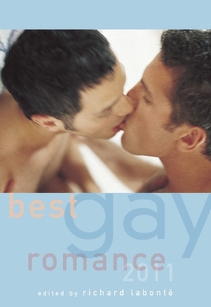 Best Gay Romance 2011 by David M. May Sr., Shanna Germain, Tom Mendicino, Jay Mandal, Derrick Della Giorgia, Simon Sheppard, Richard Labonté, David Holly, Anthony McDonald, Jameson Currier, Edward Moreno, Eric Nguyen, Martin Delacroix, Tyler Keevil