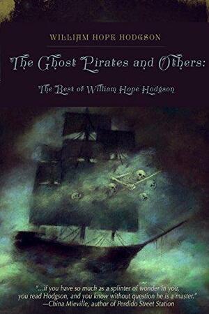 The Ghost Pirates and Others: The Best of William Hope Hodgson by William Hope Hodgson, Jeremy Lassen
