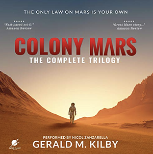 Colony Mars: Complete Trilogy by Gerald M. Kilby