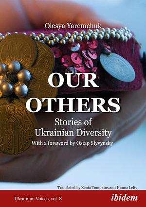 Our Others: Stories of Ukrainian Diversity by Olesya Yaremchuk
