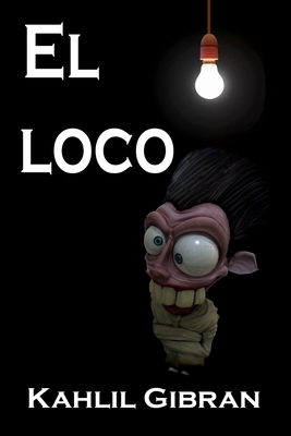 El Loco by Kahlil Gibran