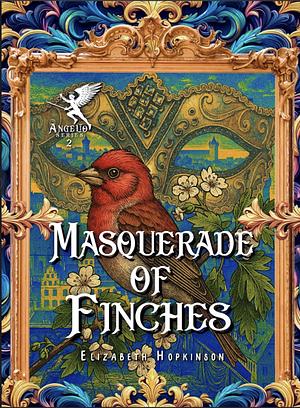 Masquerade of Finches by Elizabeth Hopkinson