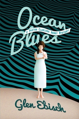 Ocean Blues: A Pastor Clarissa Abbot Mystery by Glen Ebisch