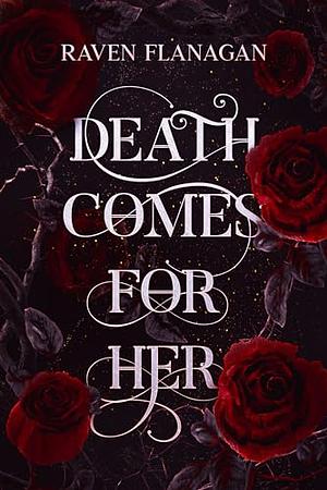 Death Comes For Her by Raven Flanagan