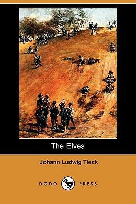 The Elves (Dodo Press) by Johann Ludwig Tieck