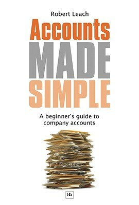 Accounts Made Simple: A Beginner's Guide to Company Accounts by Robert Leach