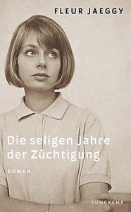 Die seligen Jahre der Züchtigung by Fleur Jaeggy