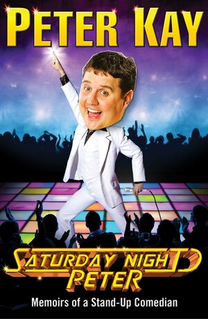 Saturday Night Peter: Memoirs of a Stand-Up Comedian by Peter Kay