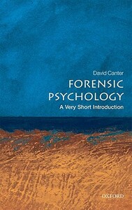 Forensic Psychology: A Very Short Introduction by David Canter