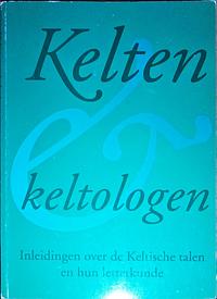 Kelten en keltologen: inleidingen over de Keltische talen en hun letterkunde by Kees Veelenturf