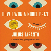 How I Won a Nobel Prize by Julius Taranto